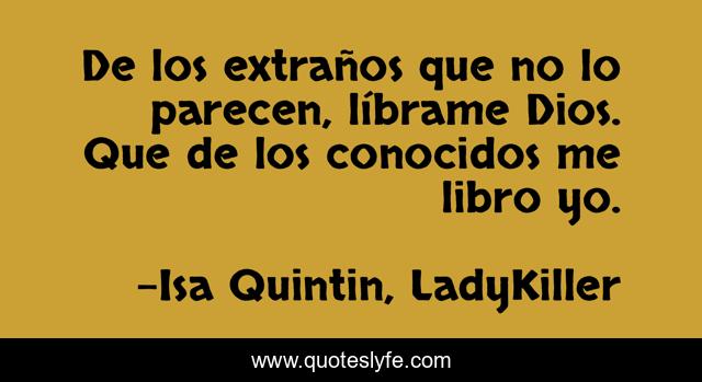 De los extraños que no lo parecen, líbrame Dios. Que de los conocidos me libro yo.