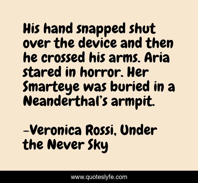 His hand snapped shut over the device and then he crossed his arms. Aria stared in horror. Her Smarteye was buried in a Neanderthal’s armpit.