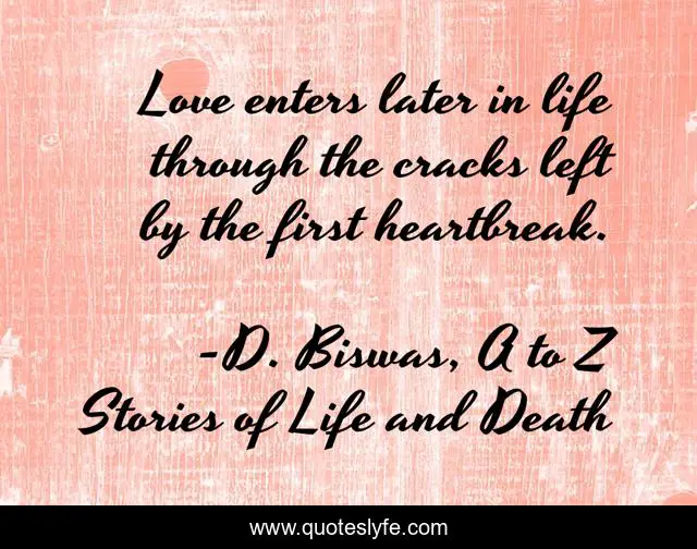 Love enters later in life through the cracks left by the first heartbreak.
