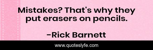 Mistakes? That's why they put erasers on pencils.