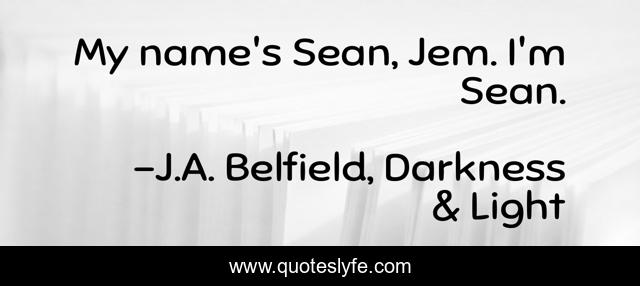 My name's Sean, Jem. I'm Sean.