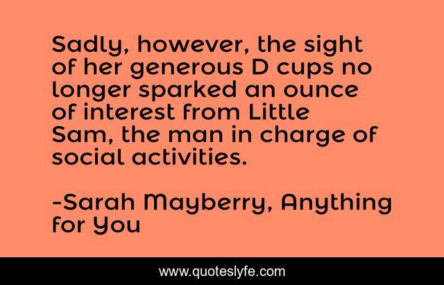 Sadly, however, the sight of her generous D cups no longer sparked an ounce of interest from Little Sam, the man in charge of social activities.