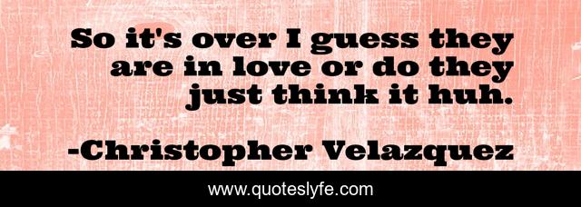 So it's over I guess they are in love or do they just think it huh.