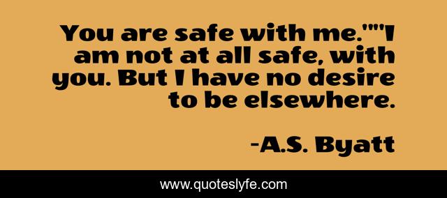 You are safe with me.