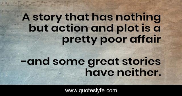 A story that has nothing but action and plot is a pretty poor affair