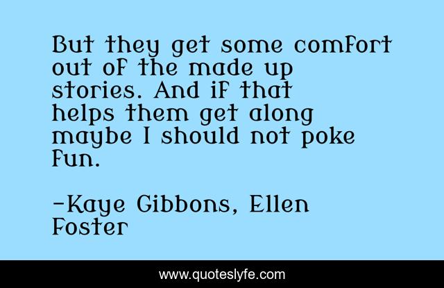 But they get some comfort out of the made up stories. And if that helps them get along maybe I should not poke fun.