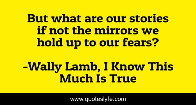 But what are our stories if not the mirrors we hold up to our fears?