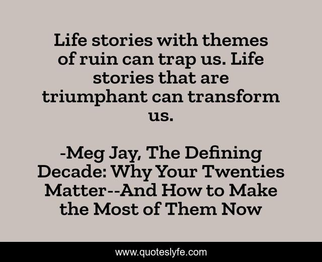 Life stories with themes of ruin can trap us. Life stories that are triumphant can transform us.