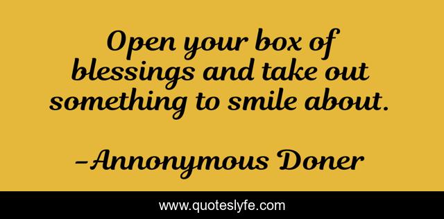 Open your box of blessings and take out something to smile about.