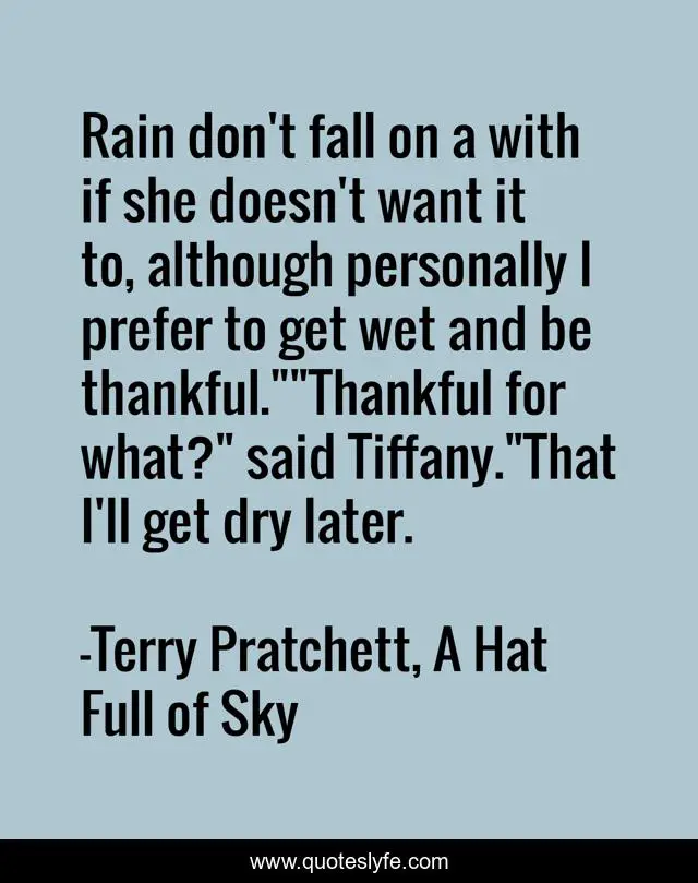Rain don't fall on a with if she doesn't want it to, although personally I prefer to get wet and be thankful.