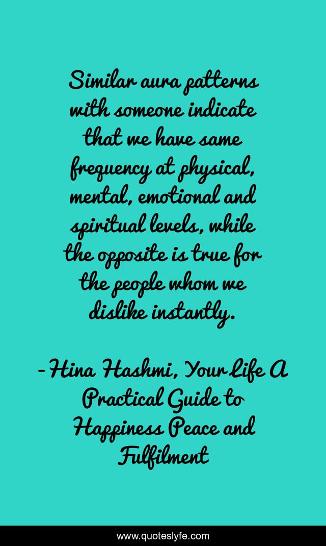 Similar aura patterns with someone indicate that we have same frequency at physical, mental, emotional and spiritual levels, while the opposite is true for the people whom we dislike instantly.