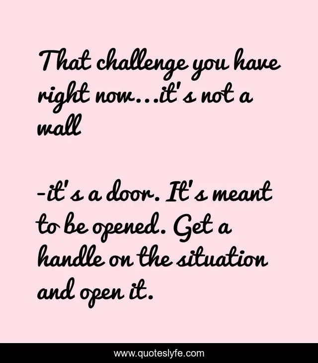 That challenge you have right now...it’s not a wall