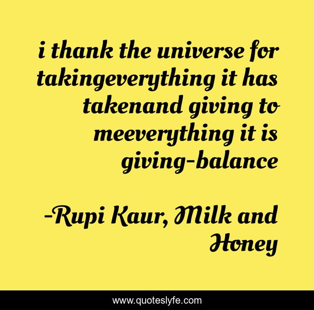 i thank the universe for takingeverything it has takenand giving to meeverything it is giving-balance