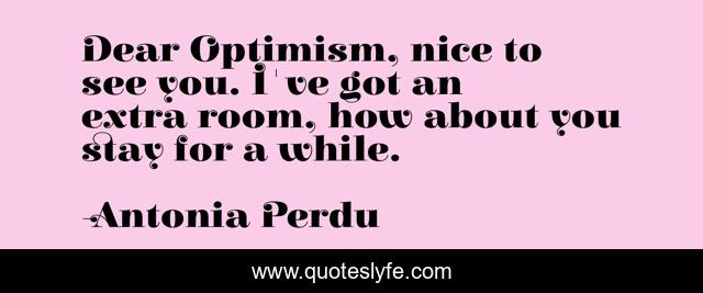 Dear Optimism, nice to see you. I've got an extra room, how about you stay for a while.