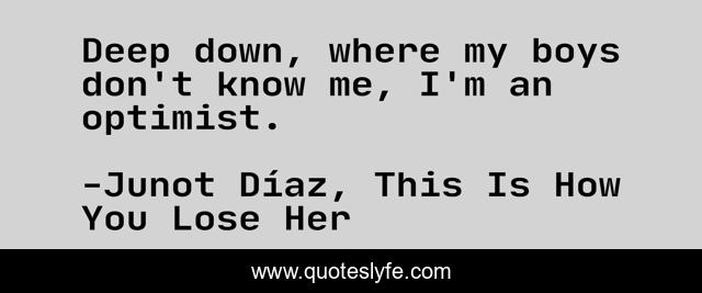Deep down, where my boys don't know me, I'm an optimist.