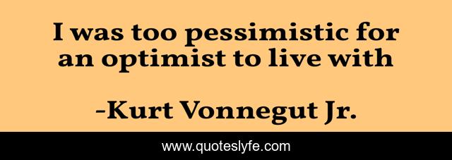I was too pessimistic for an optimist to live with