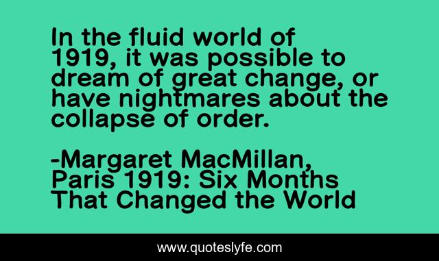 In the fluid world of 1919, it was possible to dream of great change, or have nightmares about the collapse of order.