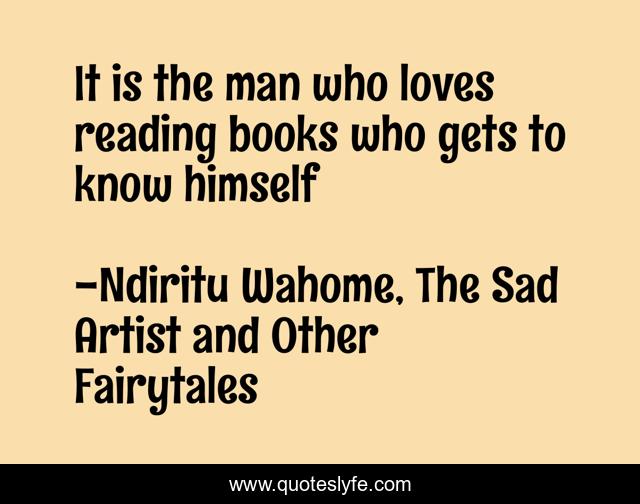 It is the man who loves reading books who gets to know himself