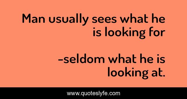 Man usually sees what he is looking for