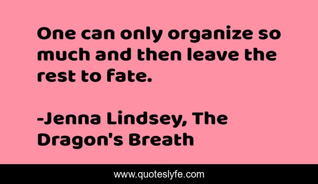 One can only organize so much and then leave the rest to fate.