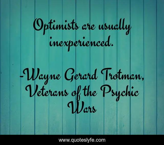 Optimists are usually inexperienced.