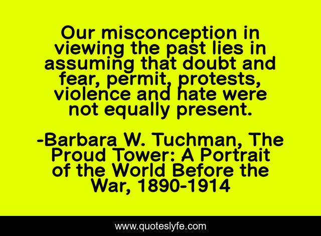 Our misconception in viewing the past lies in assuming that doubt and fear, permit, protests, violence and hate were not equally present.