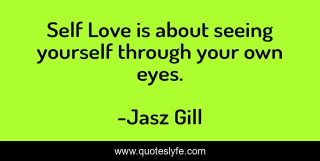 Self Love is about seeing yourself through your own eyes.