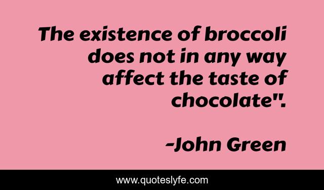 The existence of broccoli does not in any way affect the taste of chocolate