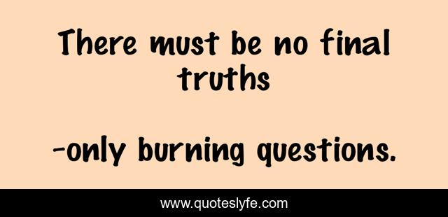 There must be no final truths