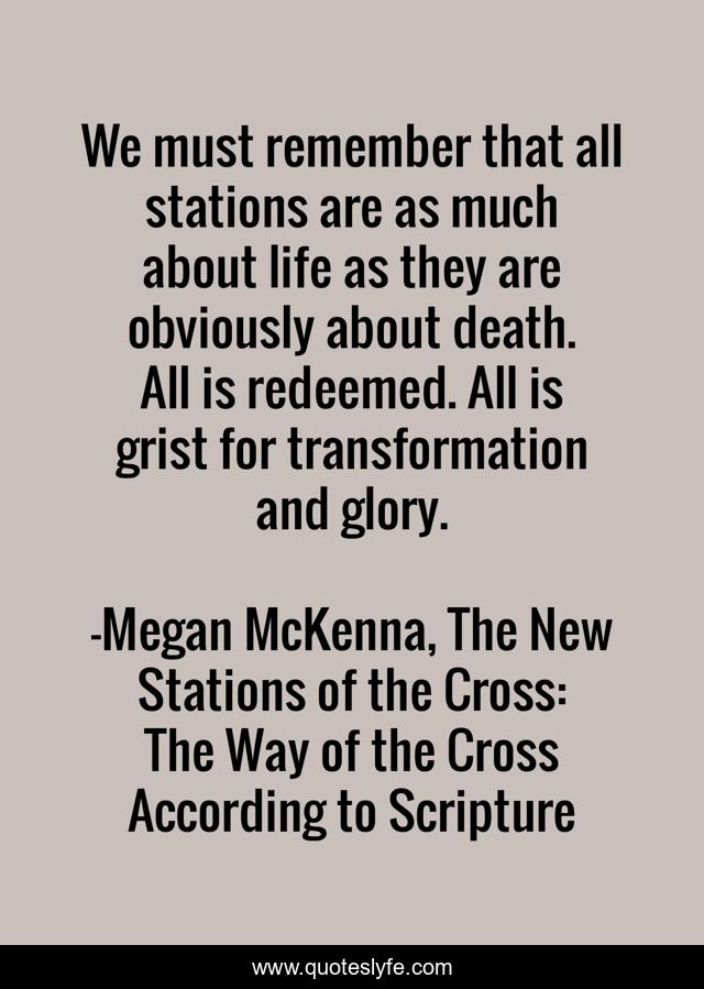 We must remember that all stations are as much about life as they are obviously about death. All is redeemed. All is grist for transformation and glory.
