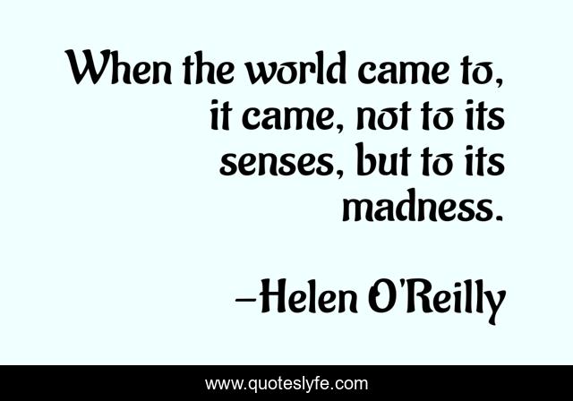 When the world came to, it came, not to its senses, but to its madness.