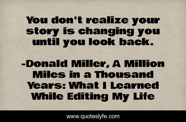 You don't realize your story is changing you until you look back.