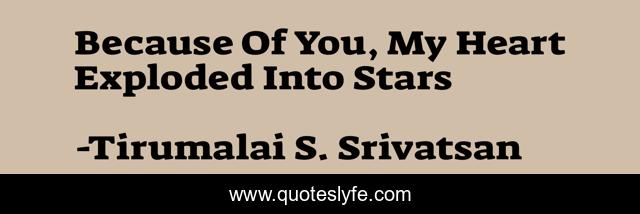 Because Of You, My Heart Exploded Into Stars