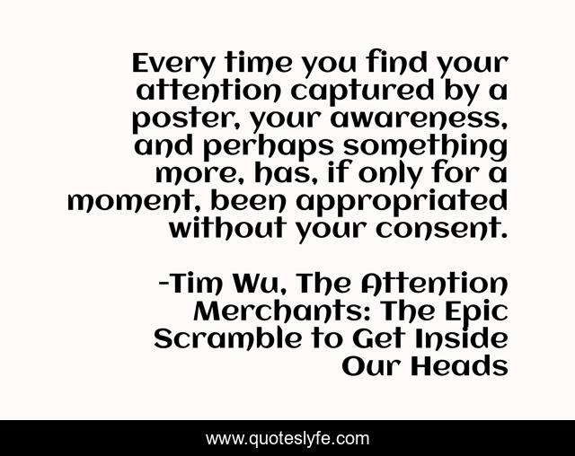 Every time you find your attention captured by a poster, your awareness, and perhaps something more, has, if only for a moment, been appropriated without your consent.