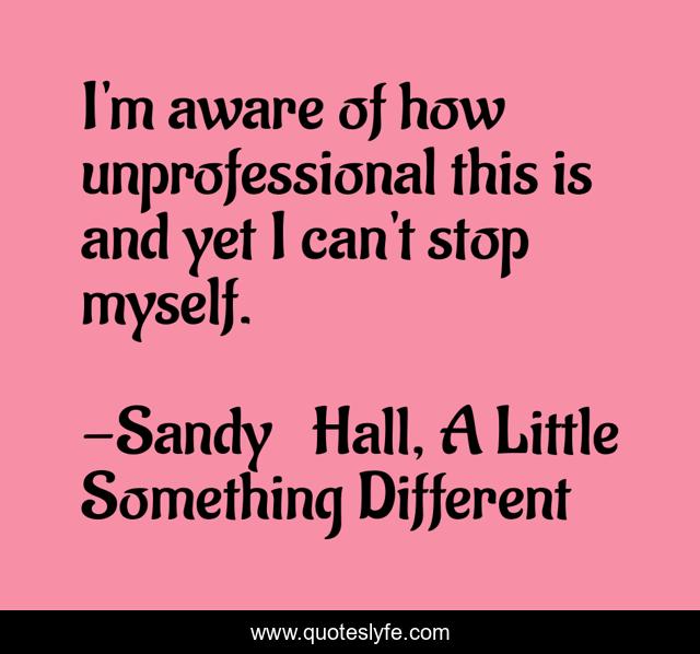 I'm aware of how unprofessional this is and yet I can't stop myself.