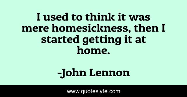 I used to think it was mere homesickness, then I started getting it at home.