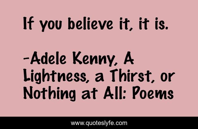 If you believe it, it is.