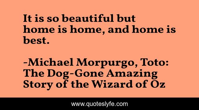 It is so beautiful but home is home, and home is best.