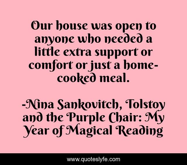 Our house was open to anyone who needed a little extra support or comfort or just a home-cooked meal.