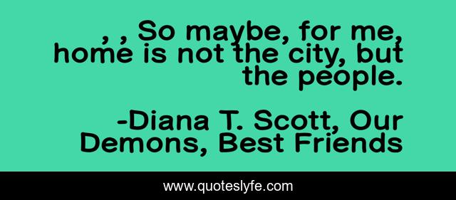 , , So maybe, for me, home is not the city, but the people.