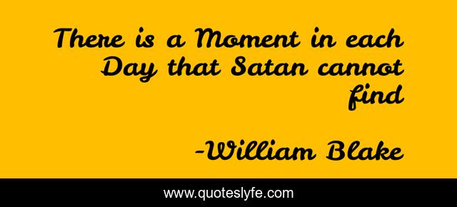 There is a Moment in each Day that Satan cannot find