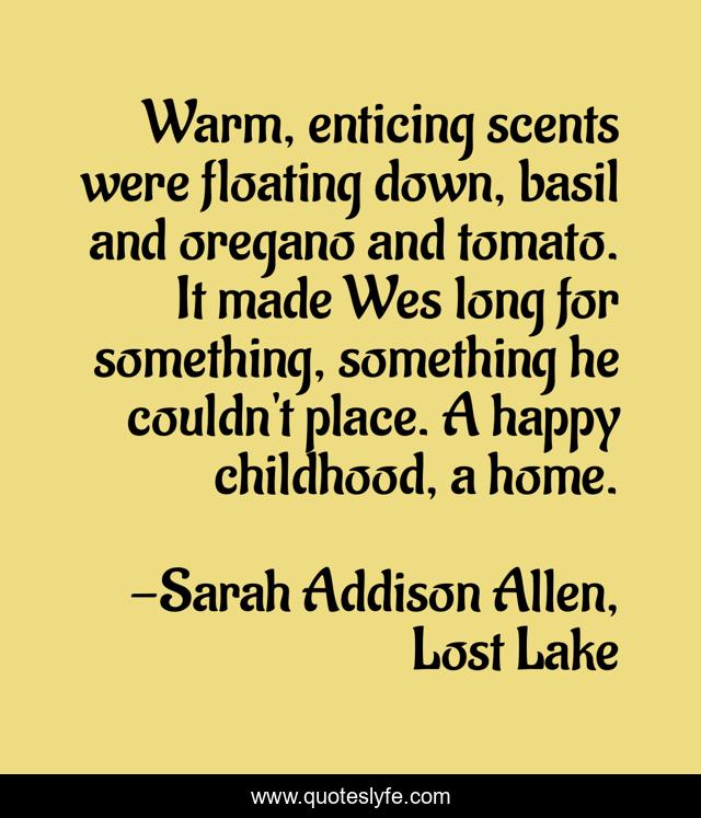 Warm, enticing scents were floating down, basil and oregano and tomato. It made Wes long for something, something he couldn't place. A happy childhood, a home.