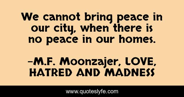 We cannot bring peace in our city, when there is no peace in our homes.