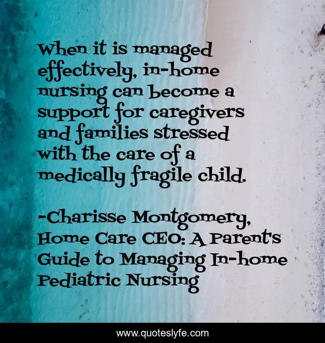 When it is managed effectively, in-home nursing can become a support for caregivers and families stressed with the care of a medically fragile child.