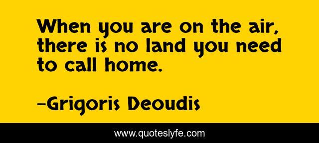 When you are on the air, there is no land you need to call home.