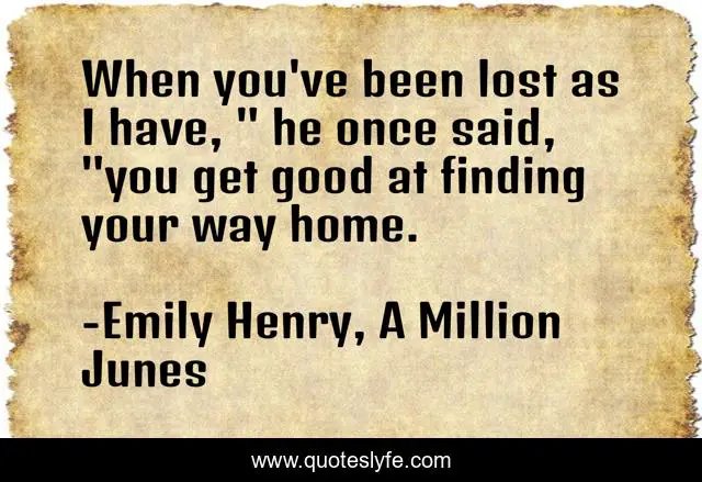 When you've been lost as I have, 