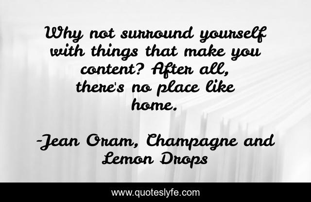 Why not surround yourself with things that make you content? After all, there's no place like home.