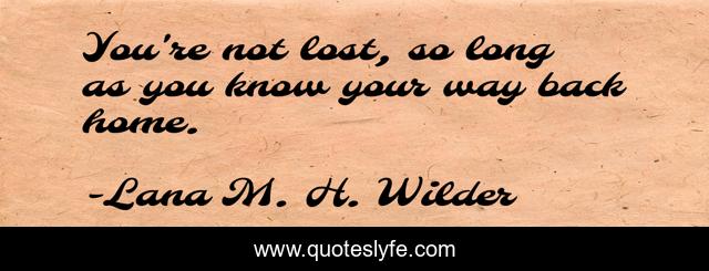 You're not lost, so long as you know your way back home.