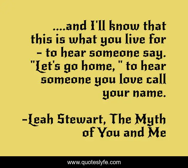 ....and I'll know that this is what you live for - to hear someone say. 