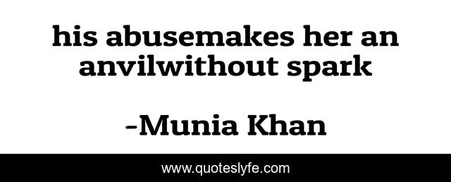 his abusemakes her an anvilwithout spark